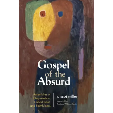 Gospel of the Absurd: Assemblies of Interpretation, Embodiment, and Faithfulness