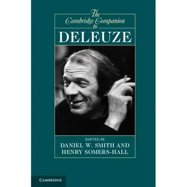 The Cambridge Companion to Deleuze. Edited by Daniel W. Smith, Henry Somers-Hall