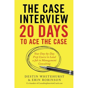 The Case Interview: 20 Days to Ace the Case: Your Day-By-Day Prep Course to Land a Job in Management Consulting