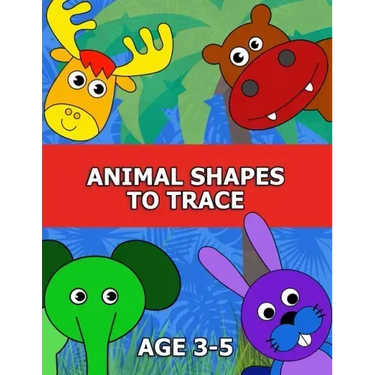 Animal Shapes to Trace Age 3-5: Traceable Pictures for Preschoolers Activity Book