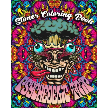 Stoner Coloring Book: Psychedelic Trip: A Psychedelic Trip Coloring Book For Adult Stoners Experience Coloring over 40 Psychedelic, Trippy,