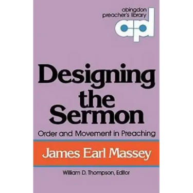 Designing the Sermon: Order and Movement in Preaching (Abingdon Preacher's Library Series)