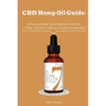 CBD Hemp Oil Guide: 20 Science-Backed Health Benefits Of CBD Oil + 25 Best Recipes To Make You Healthy And Beautyful: (CBD Hemp Oil For He