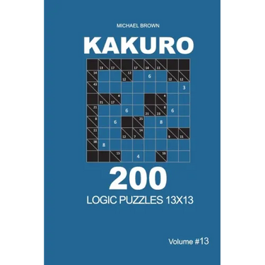 Kakuro - 200 Logic Puzzles 13x13 (Volume 13)