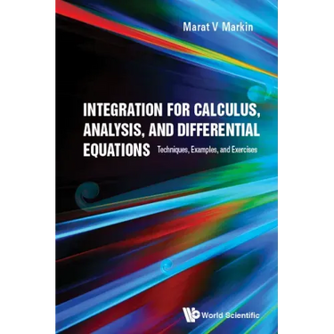 Integration for Calculus, Analysis, and Differential Equations: Techniques, Examples, and Exercises