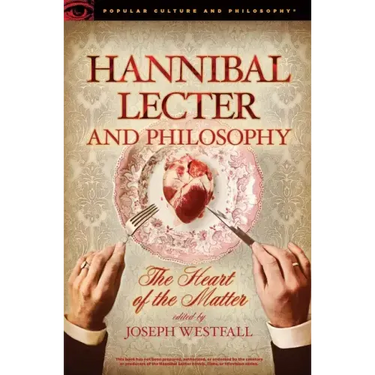 Hannibal Lecter and Philosophy: The Heart of the Matter
