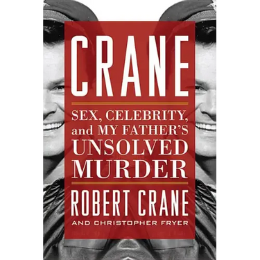Crane: Sex, Celebrity, and My Father's Unsolved Murder