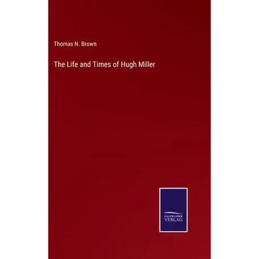 The Life and Times of Hugh Miller