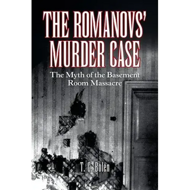 The Romanovs' Murder Case: The Myth of the Basement Room Massacre