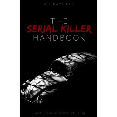 The Serial Killer Handbook: Facts That Are Stranger Than Fiction