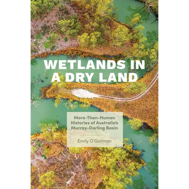 Wetlands in a Dry Land: More-Than-Human Histories of Australia's Murray-Darling Basin
