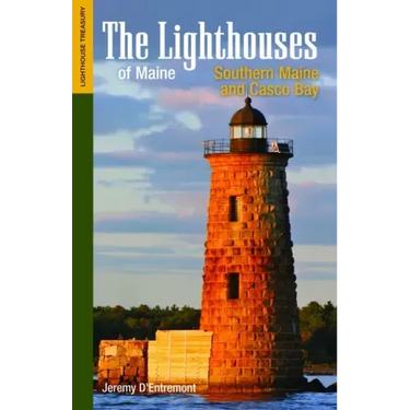 The Lighthouses of Maine: Southern Maine and Casco Bay