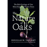 The Nature of Oaks: The Rich Ecology of Our Most Essential Native Trees