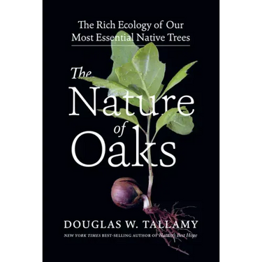 The Nature of Oaks: The Rich Ecology of Our Most Essential Native Trees