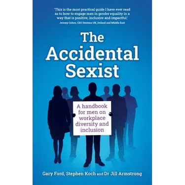 The Accidental Sexist: A handbook for men on workplace diversity and inclusion