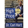 High Price: A Neuroscientist's Journey of Self-Discovery That Challenges Everything You Know about Drugs and Society