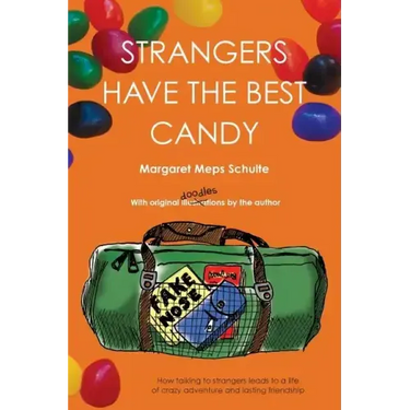 Strangers Have the Best Candy: How talking to strangers leads to a life of crazy adventure and lasting friendship