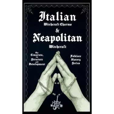 Italian Witchcraft Charms and Neapolitan Witchcraft - The Cimaruta, its Structure and Development (Folklore History Series)