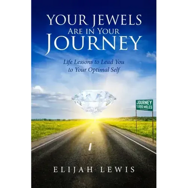 Your Jewels Are in Your Journey: Life Lessons to Lead You to Your Optimal Self