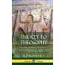 The Key to Theosophy: The Classic Introductory Manual to the Theosophical Society and Movement by Its Co-Founder, Madame Blavatsky (Hardcove