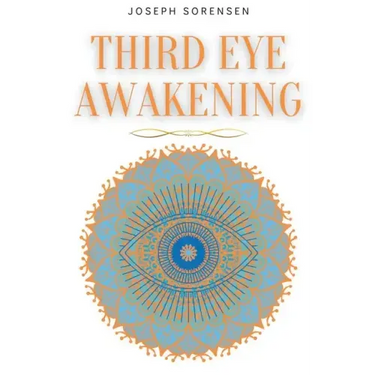 Third Eye Awakening: A Guided Meditation manual to Expand Mind Power, Enhance Intuition, Psychic Abilities using Chakra Meditation & Self Healing
