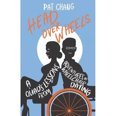 Head Over Wheels: A Quad's Lessons from Adventures in Wheelchair Dating