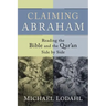 Claiming Abraham: Reading the Bible and the Qur'an Side by Side