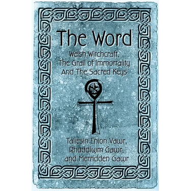 The Word: Welsh Witchcraft, The Grail of Immortality And The Sacred Keys