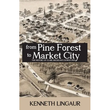 From Pine Forest to Market City: The History of Clare Michigan's Downtown
