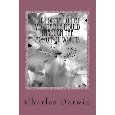 The Formation of Vegetable Mould Through the Action of Worms