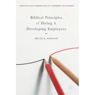 Biblical Principles of Hiring and Developing Employees