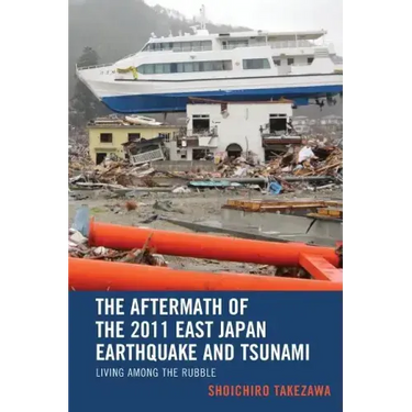 The Aftermath of the 2011 East Japan Earthquake and Tsunami: Living among the Rubble