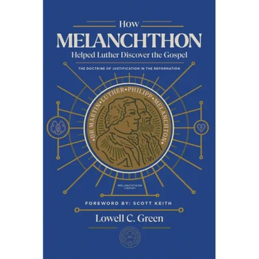 How Melanchthon Helped Luther Discover the Gospel: The Doctrine of Justification in the Reformation