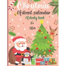 Christmas Advent Calendar Activity Book For Kids: : A Fun Countdown To Christmas Coloring Pages & Mazes & Word Searches & Letters To Santa For Kids ..