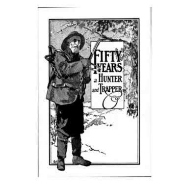 Fifty Years a Hunter and Trapper: Experiences and Observations of E. N. Woodcock the Noted Hunter and Trapper