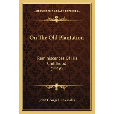 On The Old Plantation: Reminiscences Of His Childhood (1916)