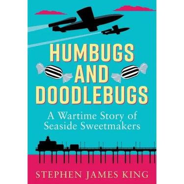 Humbugs and Doodlebugs: A wartime story of seaside sweetmakers