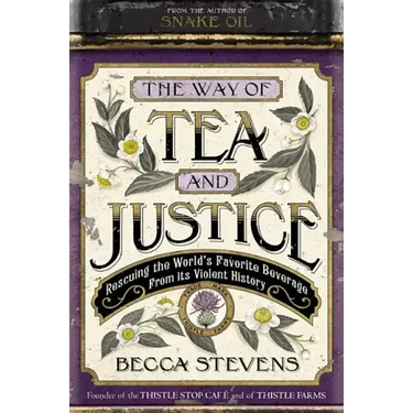 The Way of Tea and Justice: Rescuing the World's Favorite Beverage from Its Violent History