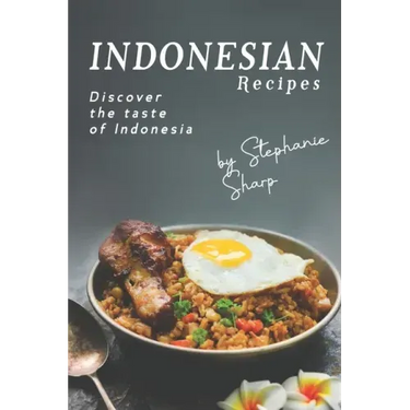 Indonesian Recipes: Discover the Taste of Indonesia