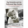 Peg Entwistle and the Hollywood Sign Suicide: A Biography