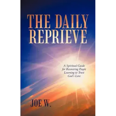 The Daily Reprieve: A Spiritual Guide for Recovering People Learning to Trust God's Love