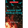 Begin the World Over