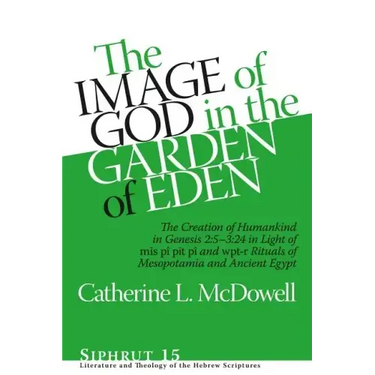 The Image of God in the Garden of Eden: The Creation of Humankind in Genesis 2:5-3:24 in Light of the Mīs Pî, Pīt Pî, and Wpt-R Rituals of M