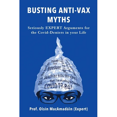 Busting Anti-Vax Myths: Seriously EXPERT Arguments for the Covid-Deniers in Your Life