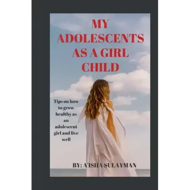 My adolescent as a girl child: Tips on how to grow healthy as an adolescent child and live well