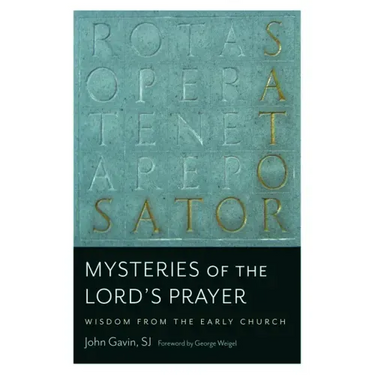 Mysteries of the Lord's Prayer: Wisdom from the Early Church