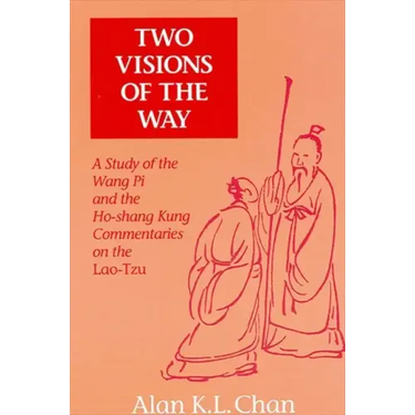 Two Visions of the Way: A Study of the Wang Pi and the Ho-shang Kung Commentaries on the Lao-Tzu