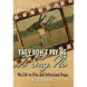 They Don't Pay Me To Say No: My Life in Film and Television Props