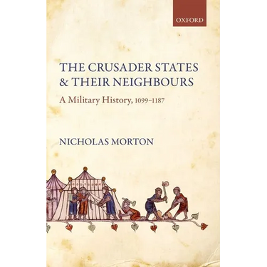 Crusader States and Their Neighbours: A Military History, 1099-1187