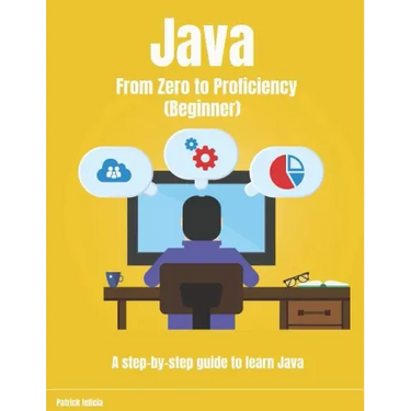 Java From Zero to Proficiency (Beginner): A step-by-step guide to learn Java